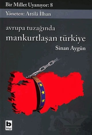 Avrupa Tuzağında Mankurtlaşan Türkiye Bir Millet Uyanıyor: 8 – Sinan Aygün – Bilgi Yayınevi kitap kapağı