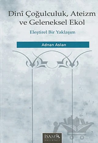 Dini Çoğulculuk, Ateizm ve Geleneksel Ekol – Adnan Aslan – İsam Yayınları kitap kapağı