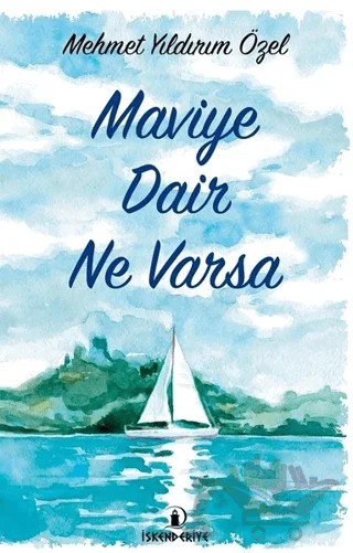 Maviye Dair Ne Varsa – Mehmet Yıldırım Özel – İskenderiye Yayınları kitap kapağı