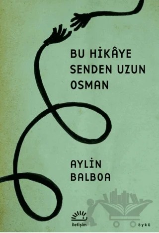 Bu Hikaye Senden Uzun Osman – Aylin Balboa – İletişim Yayınevi kitap kapağı