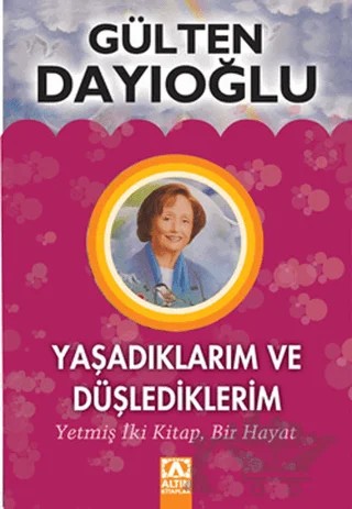 Yaşadıklarım ve Düşlediklerim – Gülten Dayıoğlu – Altın Kitaplar kitap kapağı