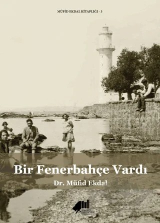 Bir Fenerbahçe Vardı – Müfid Ekdal – Kadıköy Belediyesi Kültür Yayınları kitap kapağı