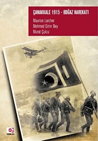 Çanakkale 1915 Boğaz Harekatı – Maurice Larcher, Mehmed Emin Bey, Murat Çulcu – E Yayınları kitap kapağı