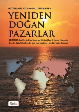 Pazarlama Vizyonunu Genişleten Yeniden Doğan Pazarlar – Emine Çobanoğlu, İrem Eren Erdoğmuş, Mehtap Sümersan Köktürk, Müge Yalçın, Taşkın Dirsehan – Beta Yayınevi kitap kapağı