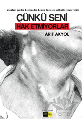 Çünkü Seni Hak Etmiyorlar – Arif Akyol – Sinopsis Yayınları kitap kapağı