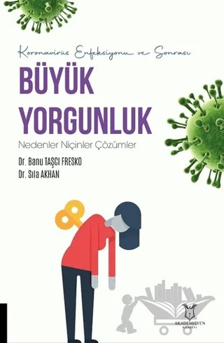 Koronavirüs Enfeksiyonu ve Sonrası Büyük Yorgunluk Nedenler Niçinler Çözümler – Banu Taşçı Fresko, Sıla Akhan – Akademisyen Kitabevi kitap kapağı