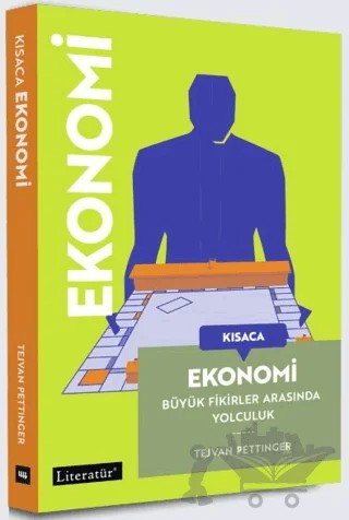 Kısaca Ekonomi Büyük Fikirler Arasında Yolculuk – Tejvan Pettinge – Literatür Yayıncılık kitap kapağı