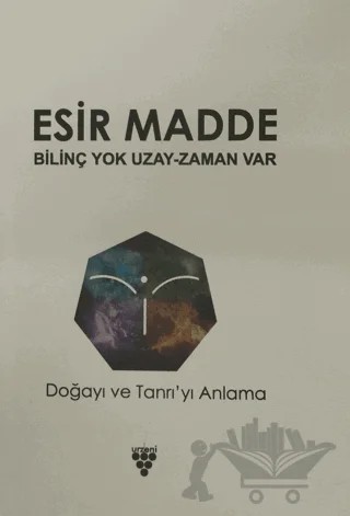 Esir Madde - Bilinç Yok Uzay Zaman Var – Ercan Kuşdoğan – Urzeni Yayıncılık kitap kapağı