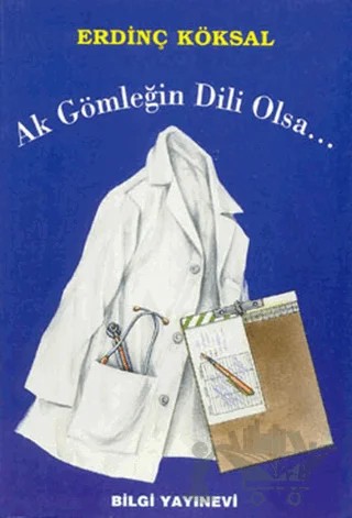 Ak Gömleğin Dili Olsa... – Erdinç Köksal – Bilgi Yayınevi kitap kapağı