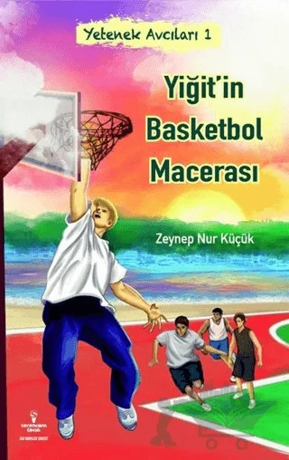 Yiğit'in Basketbol Macerası - Yetenek Avcıları 1 – Zeynep Nur Çelik – Serencam Çocuk kitap kapağı