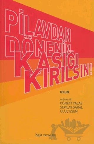 Pilavdan Dönenin Kaşığı Kırılsın – Cüneyt Yalaz, Sevilay Saral, Uluç Esen – Bgst Yayınları kitap kapağı