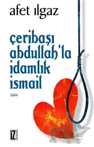 Çeribaşı Abdullah’la İdamlık İsmail – Afet Ilgaz – İz Yayıncılık kitap kapağı