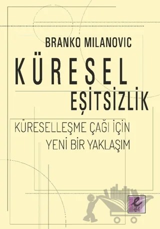 Küresel Eşitsizlik: Küreselleşme Çağı İçin Yeni Bir Yaklaşım – Branko Milanovic – Efil Yayınevi kitap kapağı
