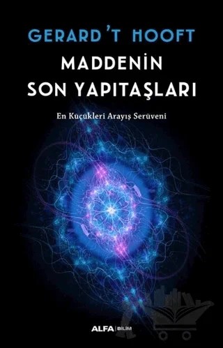 Maddenin Son Yapıtaşları – Gerard’t Hooft – Alfa Yayınları kitap kapağı
