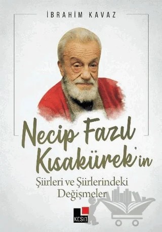 Necip Fazıl Kısakürek’in Şiirleri ve Şiirlerindeki Değişmeler – İbrahim Kavaz – Kesit Yayınları kitap kapağı