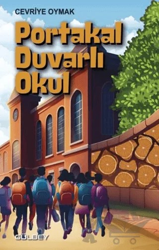 Portakal Duvarlı Okul – Cevriye Oymak – Gülbey Yayınları kitap kapağı