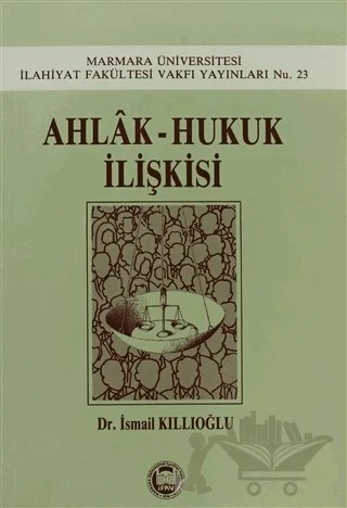 Ahlak - Hukuk İlişkisi – İsmail Kıllıoğlu – Marmara Üniversitesi İlahiyat Fakültesi Vakfı kitap kapağı