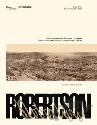 Robertson, Osmanlı Başkentinde Fotoğrafçı ve Hakkak Sergi Kataloğu – Bahattin Öztuncay – Vehbi Koç Vakfı kitap kapağı