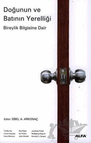 Doğunun ve Batının Yerelliği – Ian Parker, Ivana Markova, Johathan Potter, John Shotter, Kenneth J. Gergen, Levent Kayaalp, Oya Paker, Tevfika İkiz, Wolfgang Wagner – Alfa Yayınları kitap kapağı