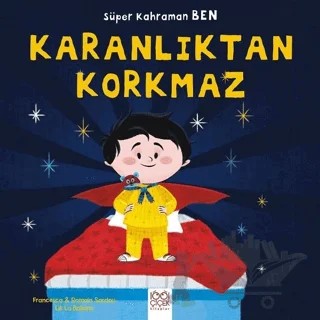 Süper Kahraman Ben - Karanlıktan Korkmaz – Francesca Sardou, Romain Sardou – 1001 Çiçek Kitaplar kitap kapağı
