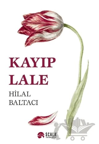 Kayıp Lale – Hilal Baltacı – Scala Yayıncılık kitap kapağı