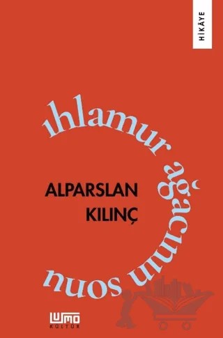 Ihlamur Ağacının Sonu – Alparslan Kılınç – Lumo Yayın Grubu kitap kapağı