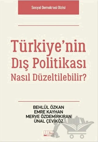 Türkiye’nin Dış Politikası Nasıl Düzeltilebilir? – Behlül Özkan, Emre Kayhan, Merve Özdemirkıran, Ünal Çeviköz – Alabanda Yayınları kitap kapağı