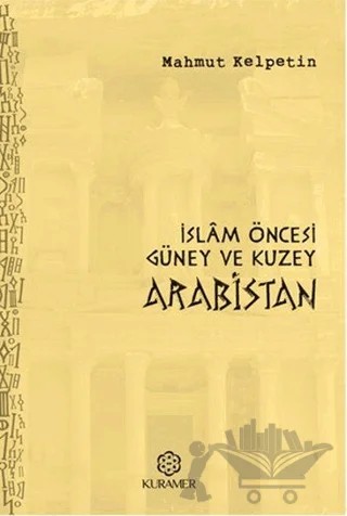 İslam Öncesi Güney ve Kuzey Arabistan – Mahmut Kelpetin – Kuramer Yayınları kitap kapağı