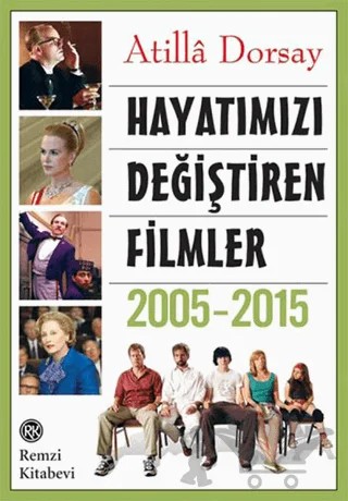 Hayatımızı Değiştiren Filmler 2005 - 2015 – Atilla Dorsay – Remzi Kitabevi kitap kapağı