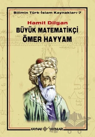 Büyük Matematikçi Ömer Hayyam – Hamit Dilgan – Kaynak Yayınları kitap kapağı