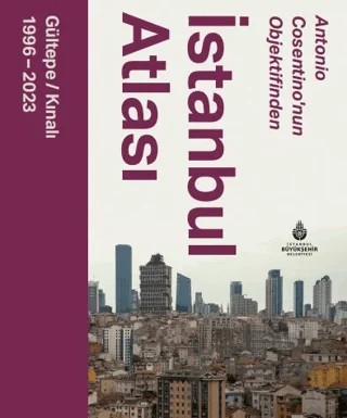 Antonio Cosentino’nun Objektifinden İstanbul Atlası Gültepe - Kınalı (1996 - 2023) – Antonio Cosentino – İBB Yayınları kitap kapağı