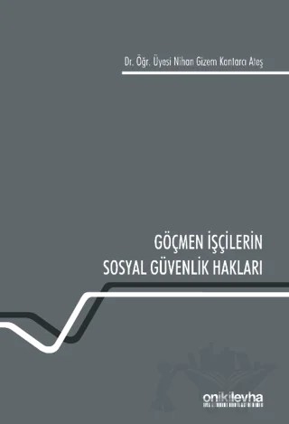 Göçmen İşçilerin Sosyal Güvenlik Hakları – Nihan Gizem Kantarcı Ateş – On İki Levha Yayınları kitap kapağı