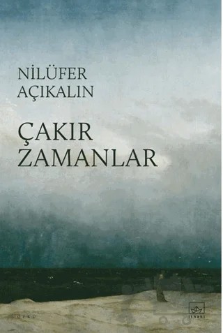 Çakır Zamanlar – Nilüfer Açıkalın – İthaki Yayınları kitap kapağı