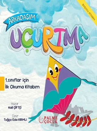Arkadaşım Uçurtma 1. Sınıflar İçin İlk Okuma Kitabım – Nail Çiftçi – Palme Çocuk kitap kapağı