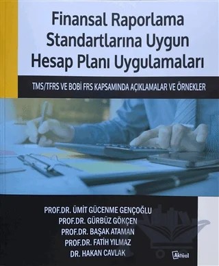 Finansal Raporlama Standartlarına Uygun Hesap Planı Uygulamaları – Başak Ataman, Fatih Yılmaz, Gürbüz Gökçen, Hakan Cavlak, Ümit Gücenme Gençooğlu – Alfa Aktüel Yayınları kitap kapağı