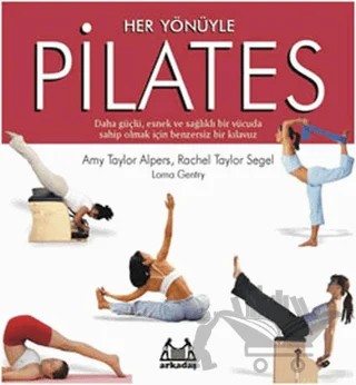 Her Yönüyle Pilates – Amy Taylor Alpers, Lorna Genty, Rachel Taylor Segel – Arkadaş Yayınları kitap kapağı