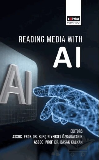 Reading Media With AI – Burçin Yersel Özkarayanık, İrem Ebru Yıldırım Şen, Yusuf Zafer Can Uğurhan, Elif Yılmaz, Serkan Şendağ, Sueda Çoban – Eğitim Yayınevi - Bilimsel Eserler kitap kapağı