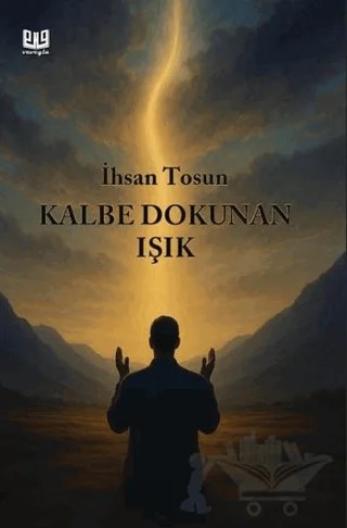 Kalbe Dokunan Işık – İhsan Tosun – Vaveyla Yayıncılık kitap kapağı