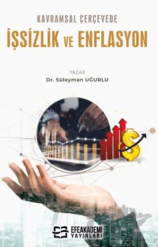 Kavramsal Çerçevede İşsizlik ve Enflasyon – Süleyman Uğurlu – Efe Akademi Yayınları kitap kapağı