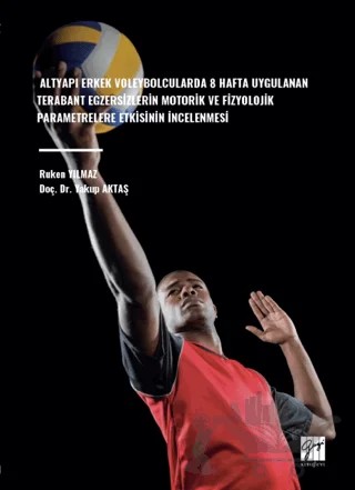 Altyapı Erkek Voleybolcularda 8 Hafta Uygulanan Terabant Egzersizlerin Motorik Ve Fizyolojik Parametrelere Etkisinin İncelenmesi – Yakup Aktaş, Ruken Yılmaz – Gazi Kitabevi kitap kapağı