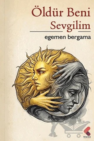 Öldür Beni Sevgilim – Egemen Bergama – Klaros Yayınları kitap kapağı