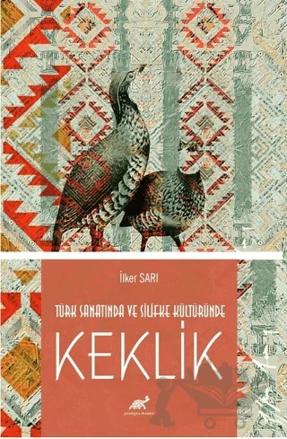 Türk Sanatında ve Silifke Kültüründe Keklik – İlker Sarı – Paradigma Akademi Yayınları kitap kapağı