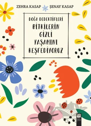 Doğa Dedektifleri - Bitkilerin Gizli Yaşamını Keşfediyoruz – Zehra Kasap, Şenay Kasap – Final Kültür Sanat Yayınları kitap kapağı