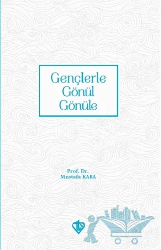 Gençlerle Gönül Gönüle – Mustafa Kara – Türkiye Diyanet Vakfı Yayınları kitap kapağı