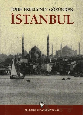 John Freely’nin Gözünden İstanbul – Nezih Başgelen – Arkeoloji ve Sanat Yayınları kitap kapağı