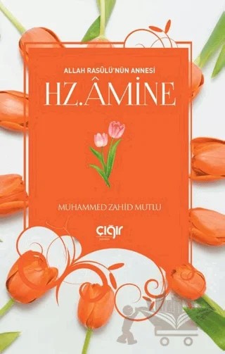 Allah Rasulü’nün Annesi Hz. Amine – Muhammed Zahid Mutlu – Çığır Yayınları kitap kapağı
