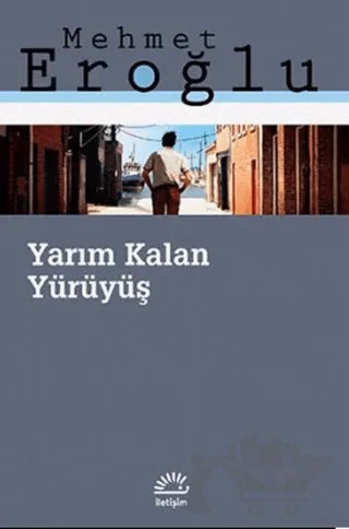 Yarım Kalan Yürüyüş – Mehmet Eroğlu – İletişim Yayınevi kitap kapağı