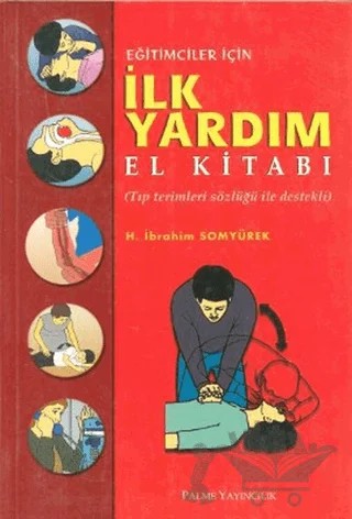 Eğitimciler İçin İlk Yardım El Kitabı – H. İbrahim Somyürek – Palme Yayıncılık kitap kapağı