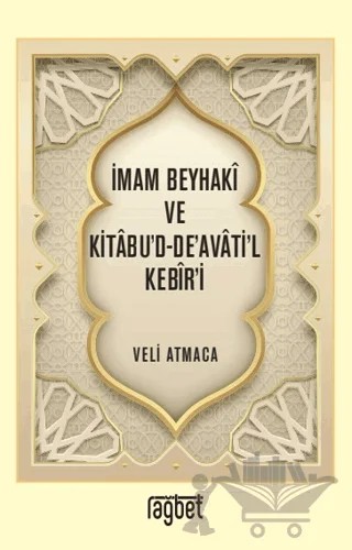 İmam Beyhaki ve Kitabu'd-De'avati'l Kebir'i – Veli Atmaca – Rağbet Yayınları kitap kapağı