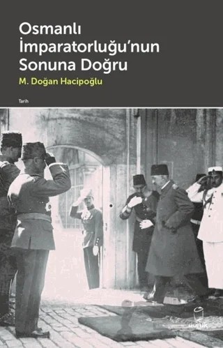 Osmanlı İmparatorluğu'nun Sonuna Doğru – M. Doğan Hacipoğlu – Doruk Yayınları kitap kapağı